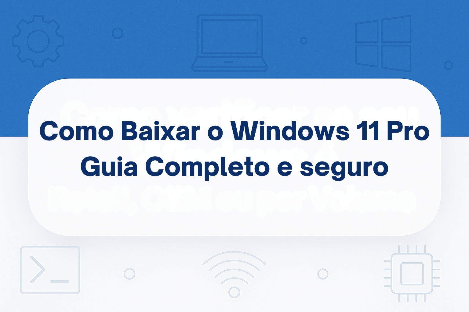 Baixar Windows 11 Pro – Guia Completo e Seguro