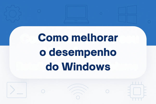 Como Melhorar o Desempenho do Windows