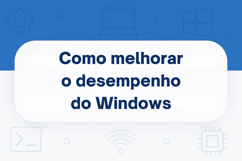 Como Melhorar o Desempenho do Windows
