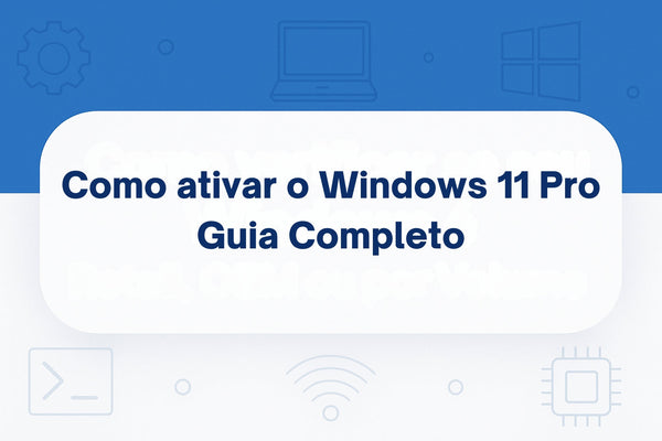 Ativar o Windows 11 Pro – Guia Completo e Passo a Passo