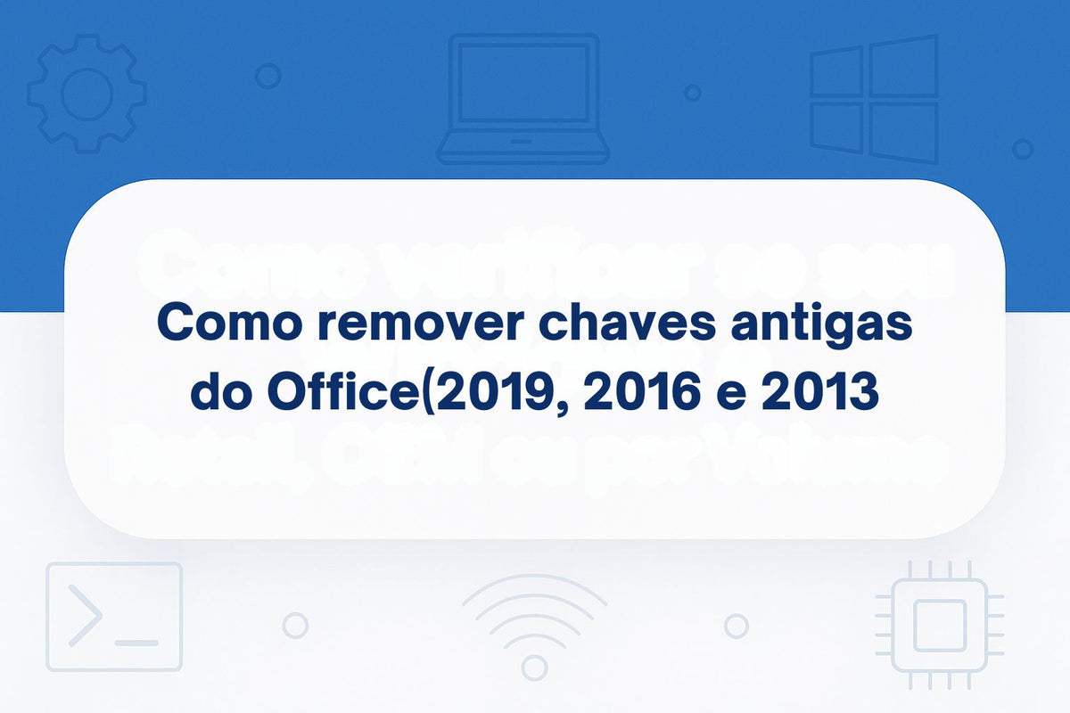 Como remover chaves antigas do seu Office