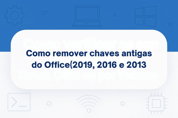 Como remover chaves antigas do seu Office
