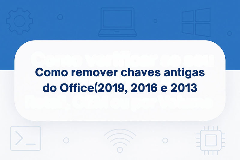 Como remover chaves antigas do seu Office