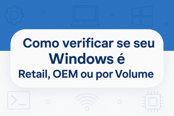 Como verificar se seu windows é Retail, OEM ou por Volume